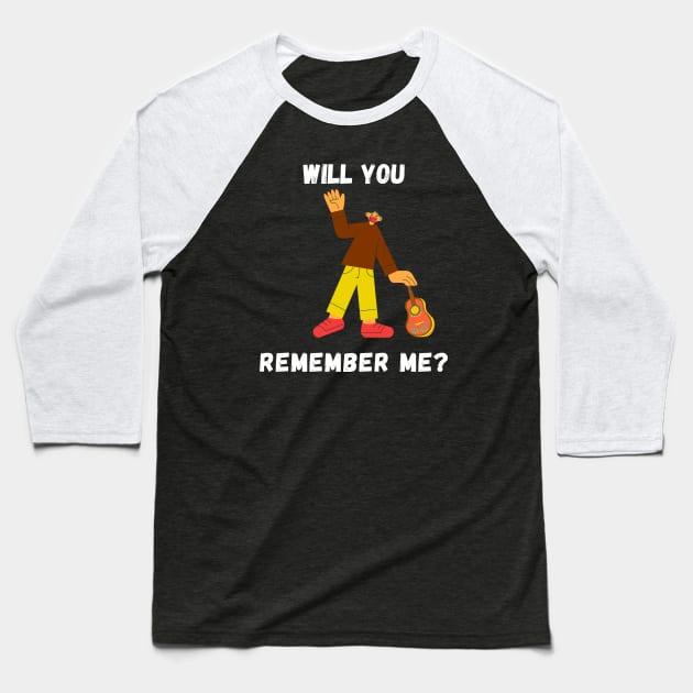 WILL YOU REMEMBER ME? Baseball T-Shirt by Movielovermax